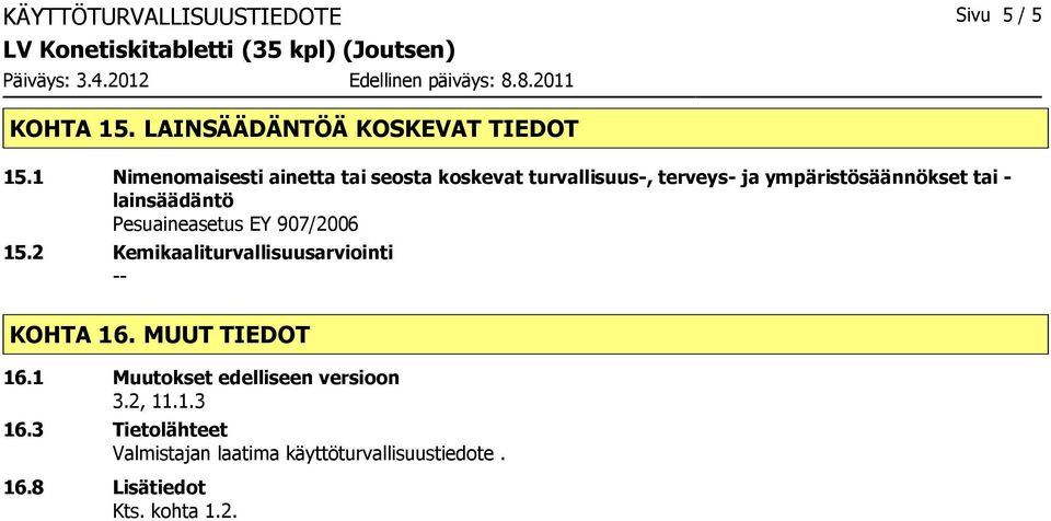 lainsäädäntö Pesuaineasetus EY 907/2006 15.2 Kemikaaliturvallisuusarviointi KOHTA 16. MUUT TIEDOT 16.