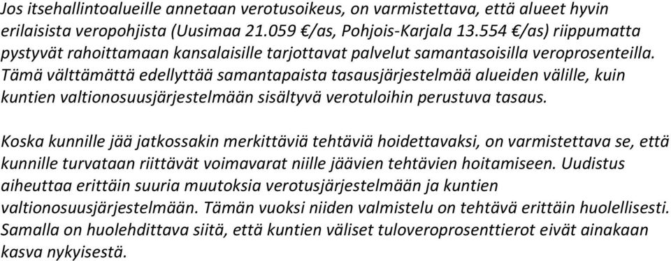 Tämä välttämättä edellyttää samantapaista tasausjärjestelmää alueiden välille, kuin kuntien valtionosuusjärjestelmään sisältyvä verotuloihin perustuva tasaus.