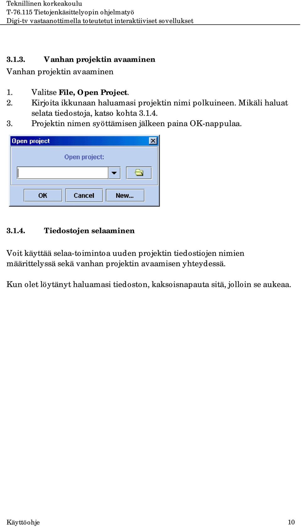 1.4. 3. Projektin nimen syöttämisen jälkeen paina OK-nappulaa. 3.1.4. Tiedostojen selaaminen Voit käyttää selaa-toimintoa