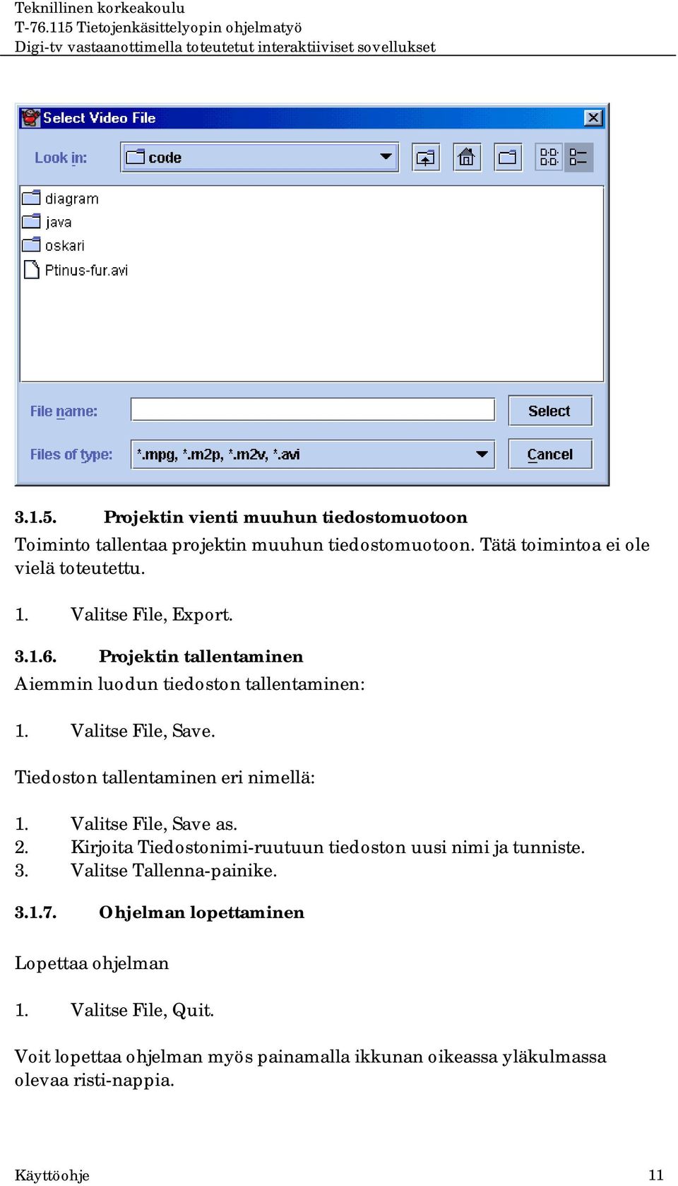 Tiedoston tallentaminen eri nimellä: 1. Valitse File, Save as. 2. Kirjoita Tiedostonimi-ruutuun tiedoston uusi nimi ja tunniste. 3.