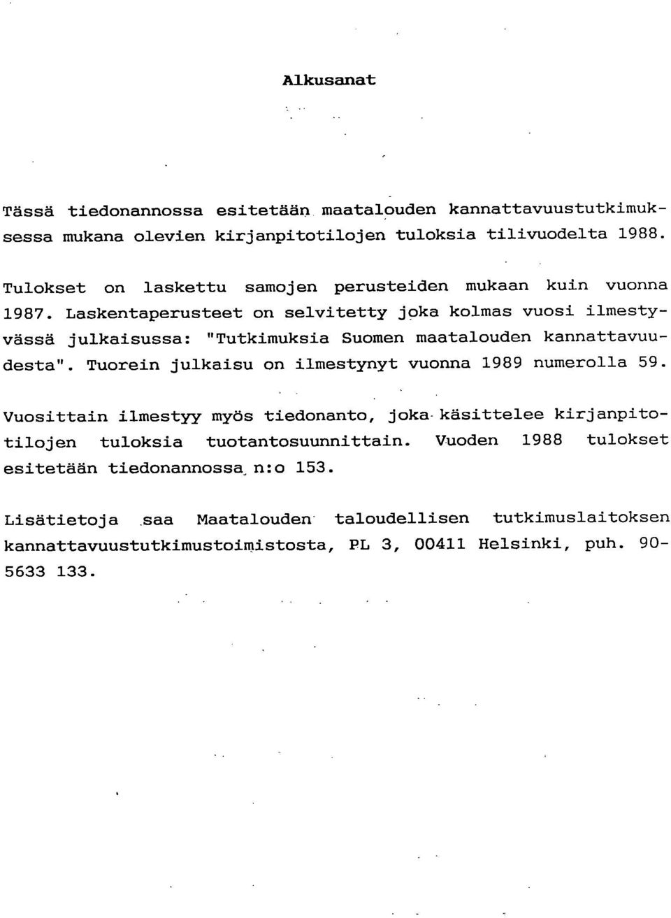 kannattavuudesta" Turen julkasu n lmestynyt vunna 989 numerlla 59 Vusttan lmestyy myös tednant, jka kästtelee krjanpttljen tulksa