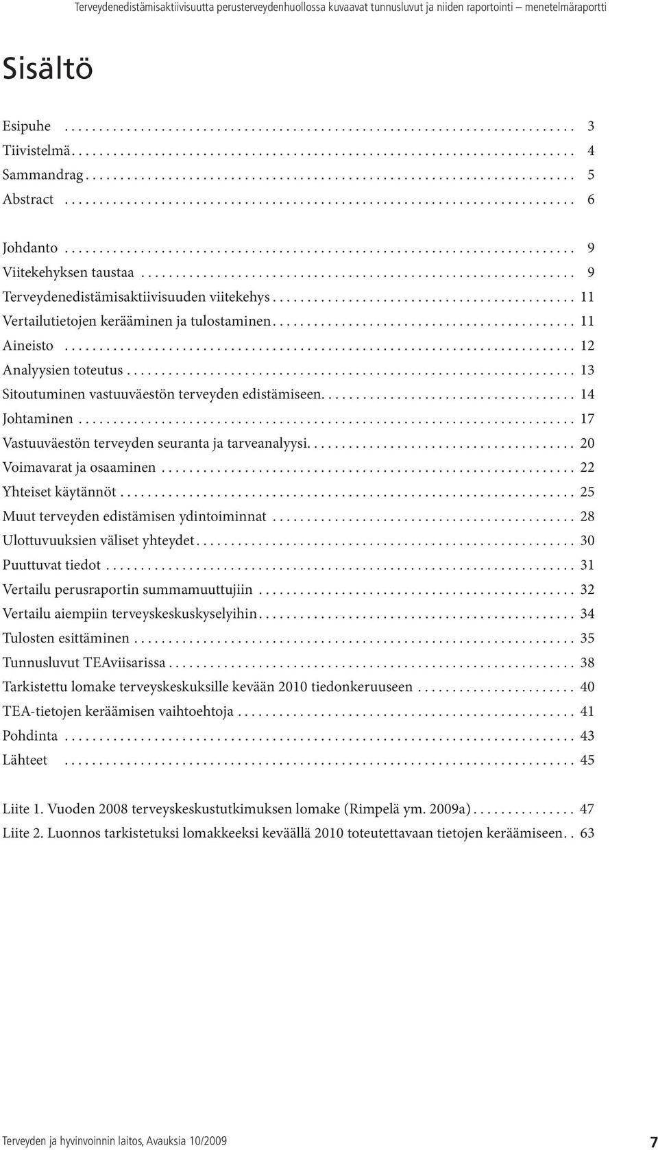 .............................................................. 9 Terveydenedistämisaktiivisuuden viitekehys............................................ 11 Vertailutietojen kerääminen ja tulostaminen.