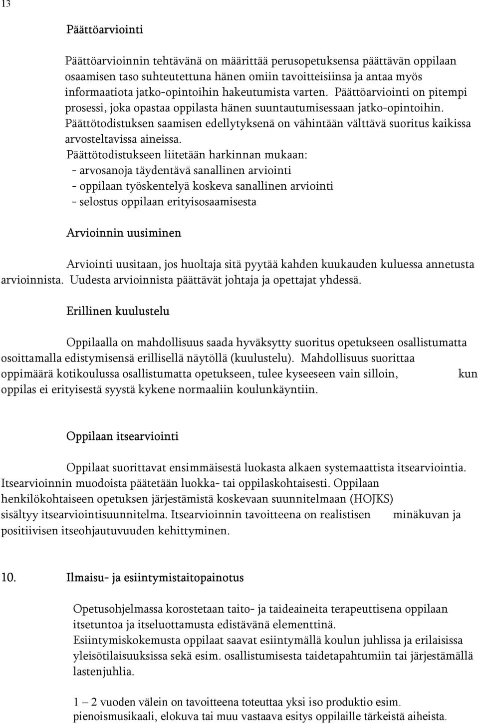 Päättötodistuksen saamisen edellytyksenä on vähintään välttävä suoritus kaikissa arvosteltavissa aineissa.