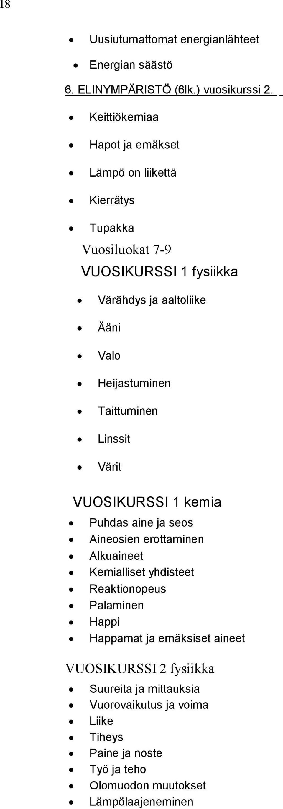 Heijastuminen Taittuminen Linssit Värit VUOSIKURSSI 1 kemia Puhdas aine ja seos Aineosien erottaminen Alkuaineet Kemialliset yhdisteet