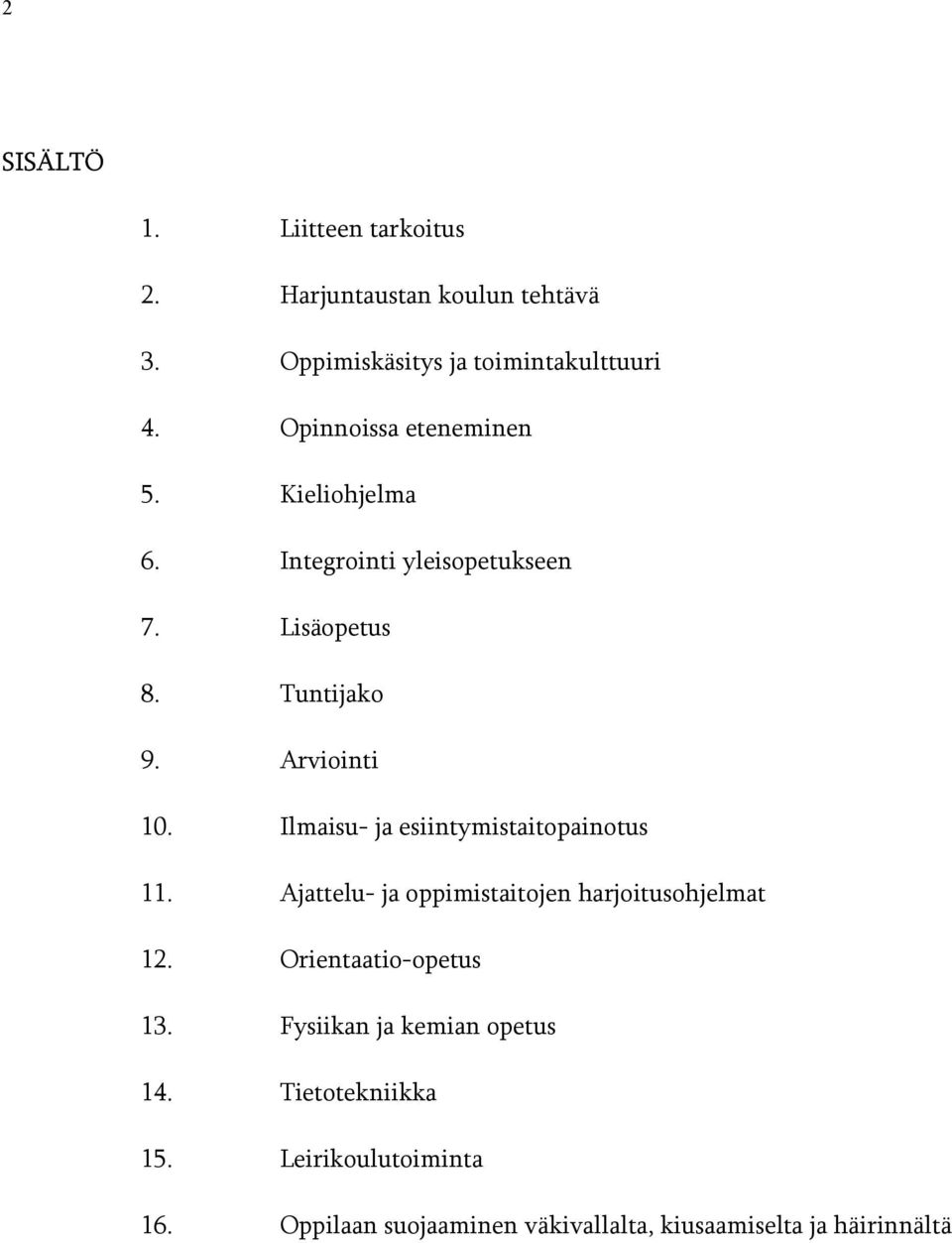 Ilmaisu- ja esiintymistaitopainotus 11. Ajattelu- ja oppimistaitojen harjoitusohjelmat 12. Orientaatio-opetus 13.