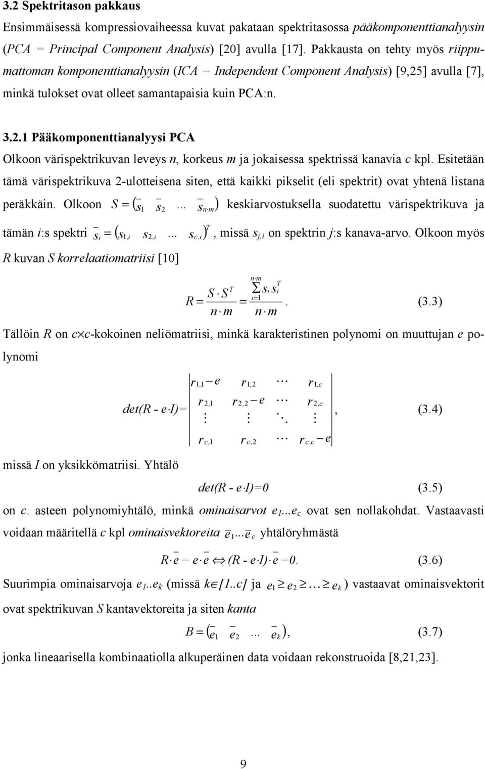 . Pääkompoettiaalyysi PCA Olkoo värispektrikuva leveys, korkeus m ja jokaisessa spektrissä kaavia c kpl.