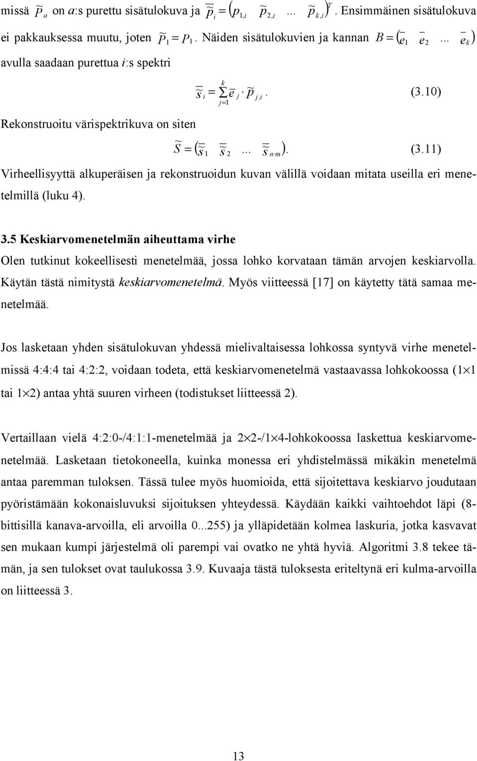 e e e k 3.5 Keskiarvomeetelmä aiheuttama virhe Ole tutkiut kokeellisesti meetelmää, jossa lohko korvataa tämä arvoje keskiarvolla. Käytä tästä imitystä keskiarvomeetelmä.
