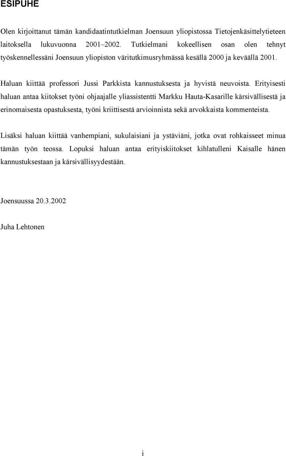 Halua kiittää professori Jussi Parkkista kaustuksesta ja hyvistä euvoista.
