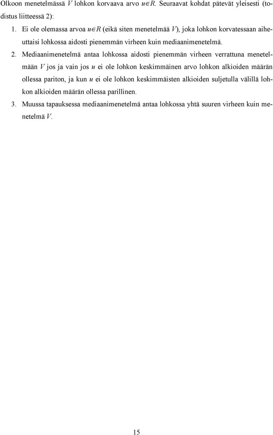 . Mediaaimeetelmä ataa lohkossa aidosti pieemmä virhee verrattua meetelmää V jos ja vai jos u ei ole lohko keskimmäie arvo lohko alkioide määrä