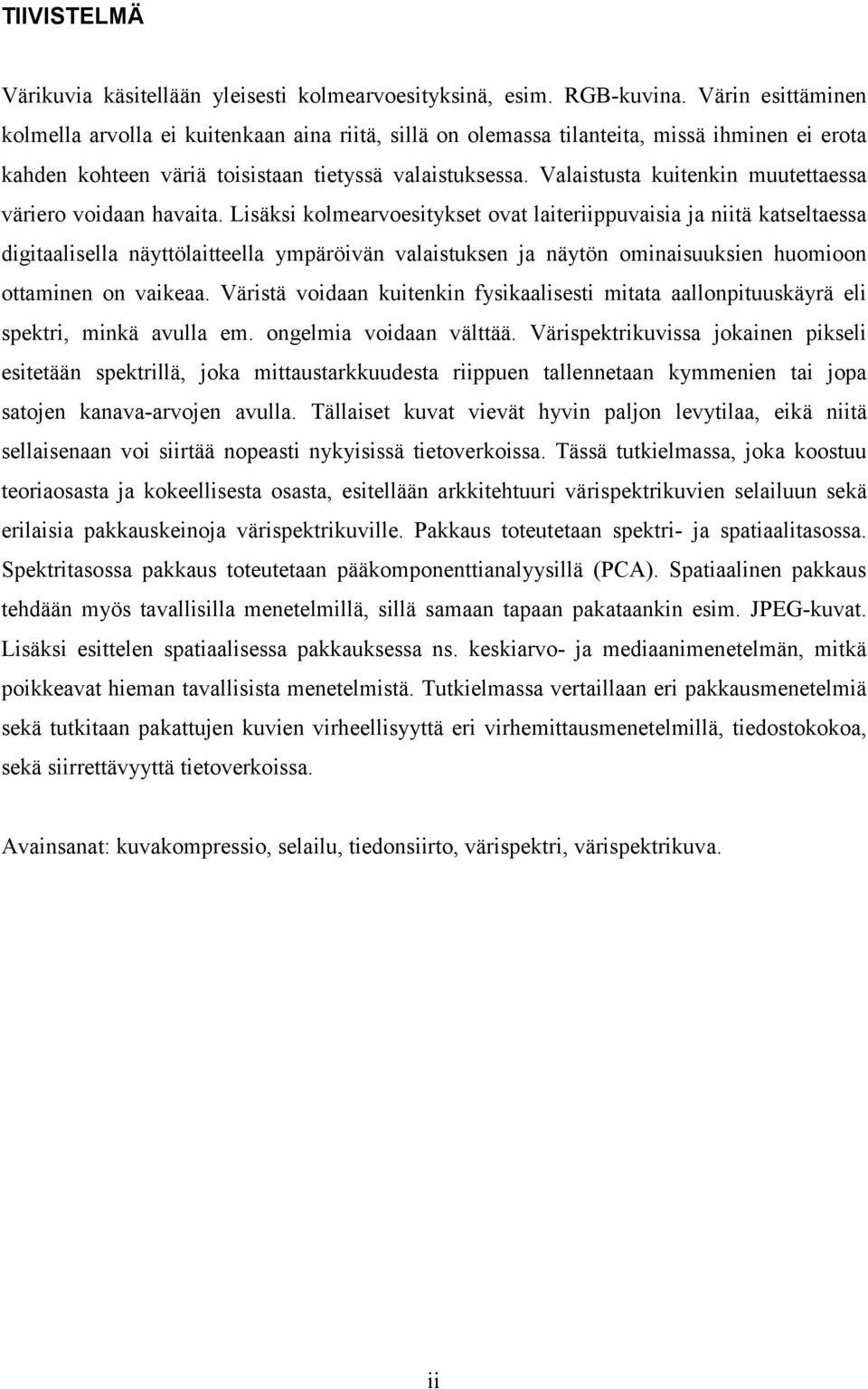 Valaistusta kuiteki muutettaessa väriero voidaa havaita.