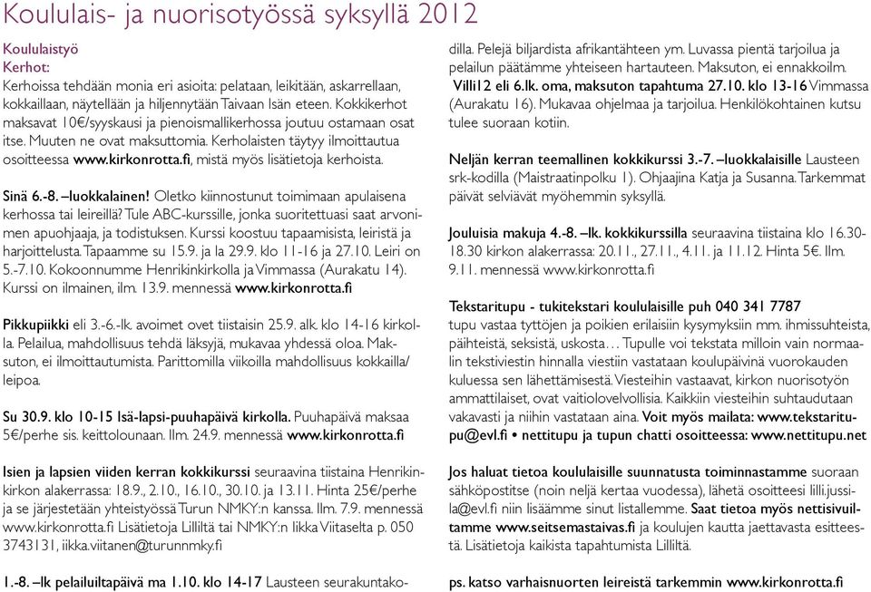 fi, mistä myös lisätietoja kerhoista. Sinä 6.-8. luokkalainen! Oletko kiinnostunut toimimaan apulaisena kerhossa tai leireillä?