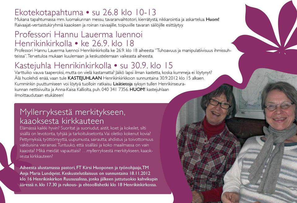 klo 18 Professori Hannu Lauerma luennoi Henrikinkirkolla ke 26.9. klo 18 aiheesta Tuhoavuus ja manipulatiivisuus ihmissuhteissa. Tervetuloa mukaan kuulemaan ja keskustelemaan vaikeasta aiheesta.