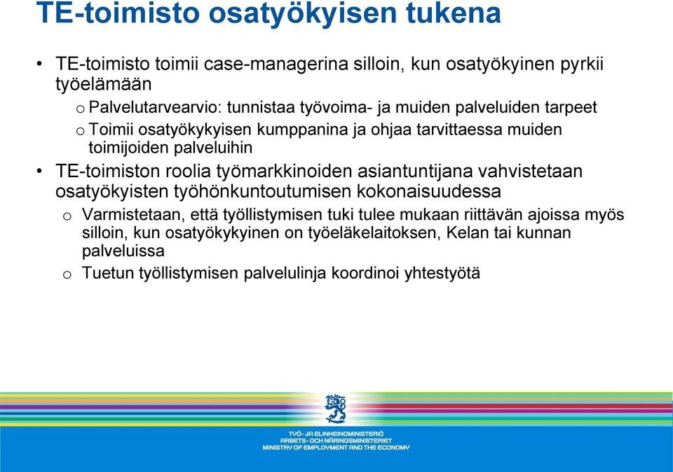 työmarkkinoiden asiantuntijana vahvistetaan osatyökyisten työhönkuntoutumisen kokonaisuudessa o Varmistetaan, että työllistymisen tuki tulee mukaan