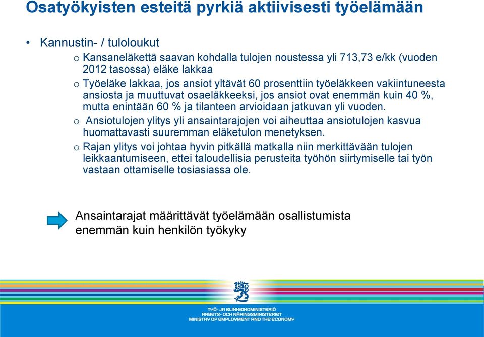 o Ansiotulojen ylitys yli ansaintarajojen voi aiheuttaa ansiotulojen kasvua huomattavasti suuremman eläketulon menetyksen.