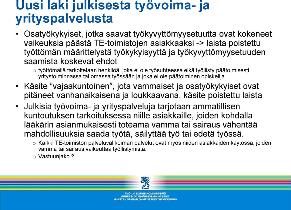 työssään ja joka ei ole päätoiminen opiskelija Käsite vajaakuntoinen, jota vammaiset ja osatyökykyiset ovat pitäneet vanhanaikaisena ja loukkaavana, käsite poistettu laista Julkisia työvoima- ja