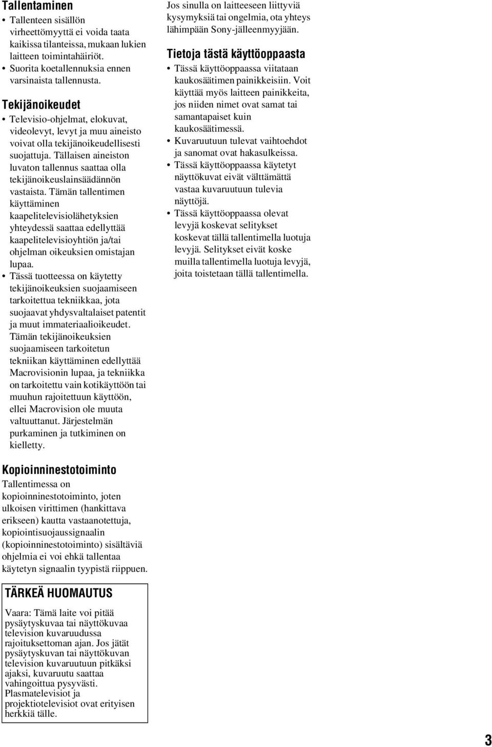 Tällaisen aineiston luvaton tallennus saattaa olla tekijänoikeuslainsäädännön vastaista.