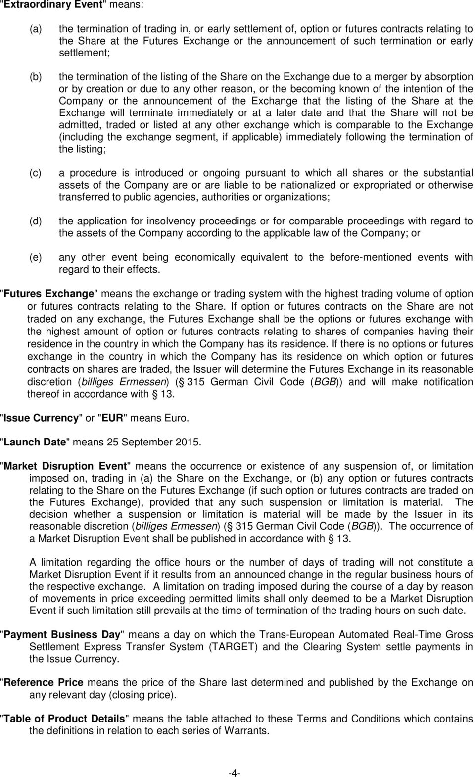 the intention of the Company or the announcement of the Exchange that the listing of the Share at the Exchange will terminate immediately or at a later date and that the Share will not be admitted,