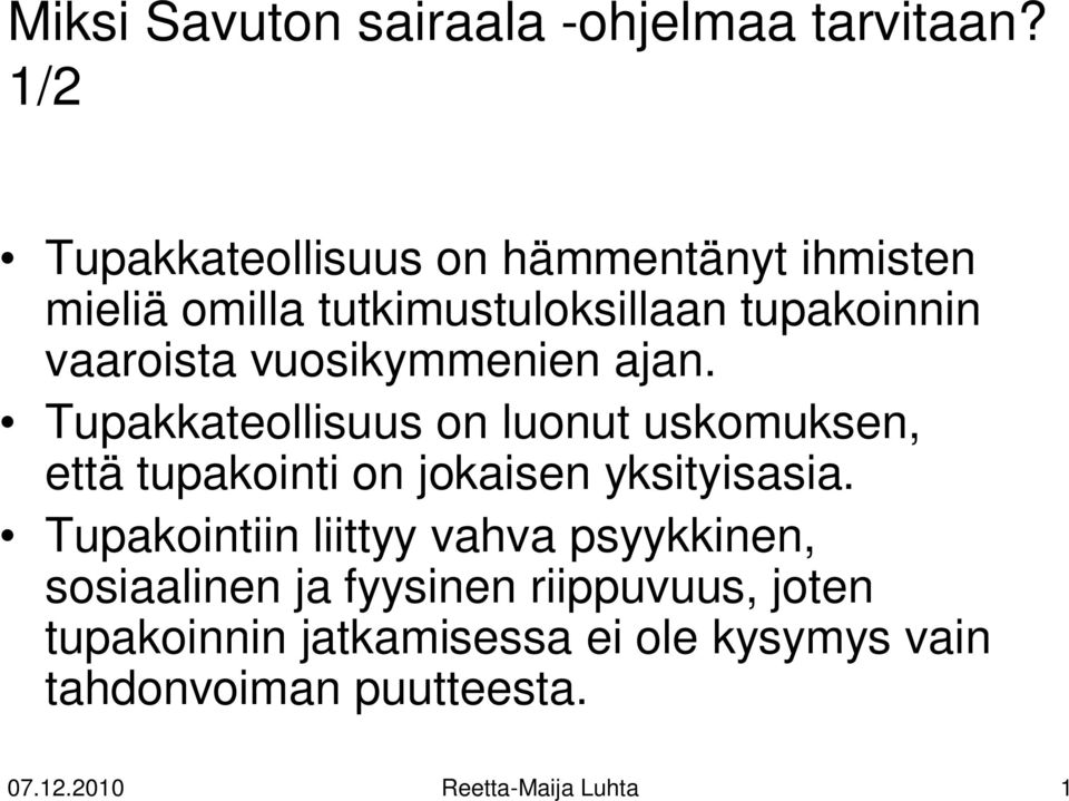 vuosikymmenien ajan. Tupakkateollisuus on luonut uskomuksen, että tupakointi on jokaisen yksityisasia.