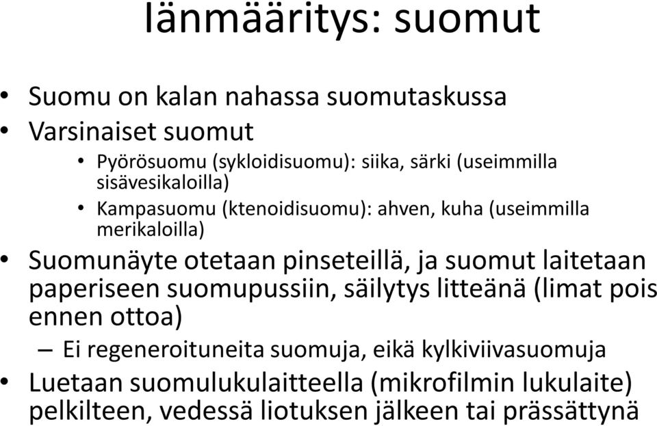 pinseteillä, ja suomut laitetaan paperiseen suomupussiin, säilytys litteänä (limat pois ennen ottoa) Ei regeneroituneita