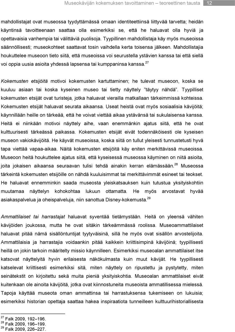 Tyypillinen mahdollistaja käy myös museoissa säännöllisesti; museokohteet saattavat tosin vaihdella kerta toisensa jälkeen.