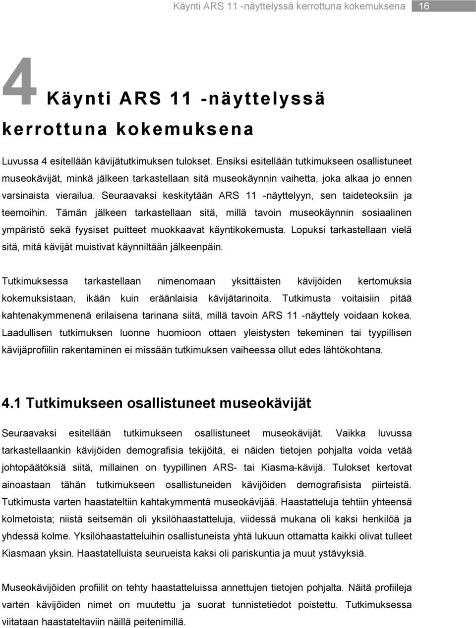 Seuraavaksi keskitytään ARS 11 -näyttelyyn, sen taideteoksiin ja teemoihin.