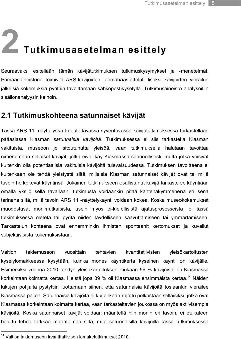 Tutkimusaineisto analysoitiin sisällönanalyysin keinoin. 2.