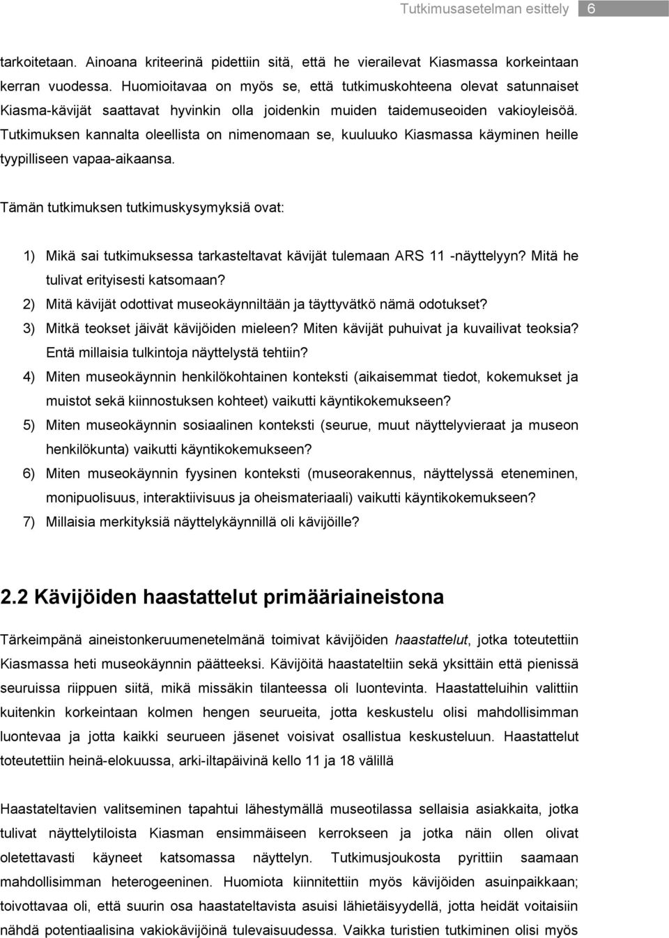 Tutkimuksen kannalta oleellista on nimenomaan se, kuuluuko Kiasmassa käyminen heille tyypilliseen vapaa-aikaansa.