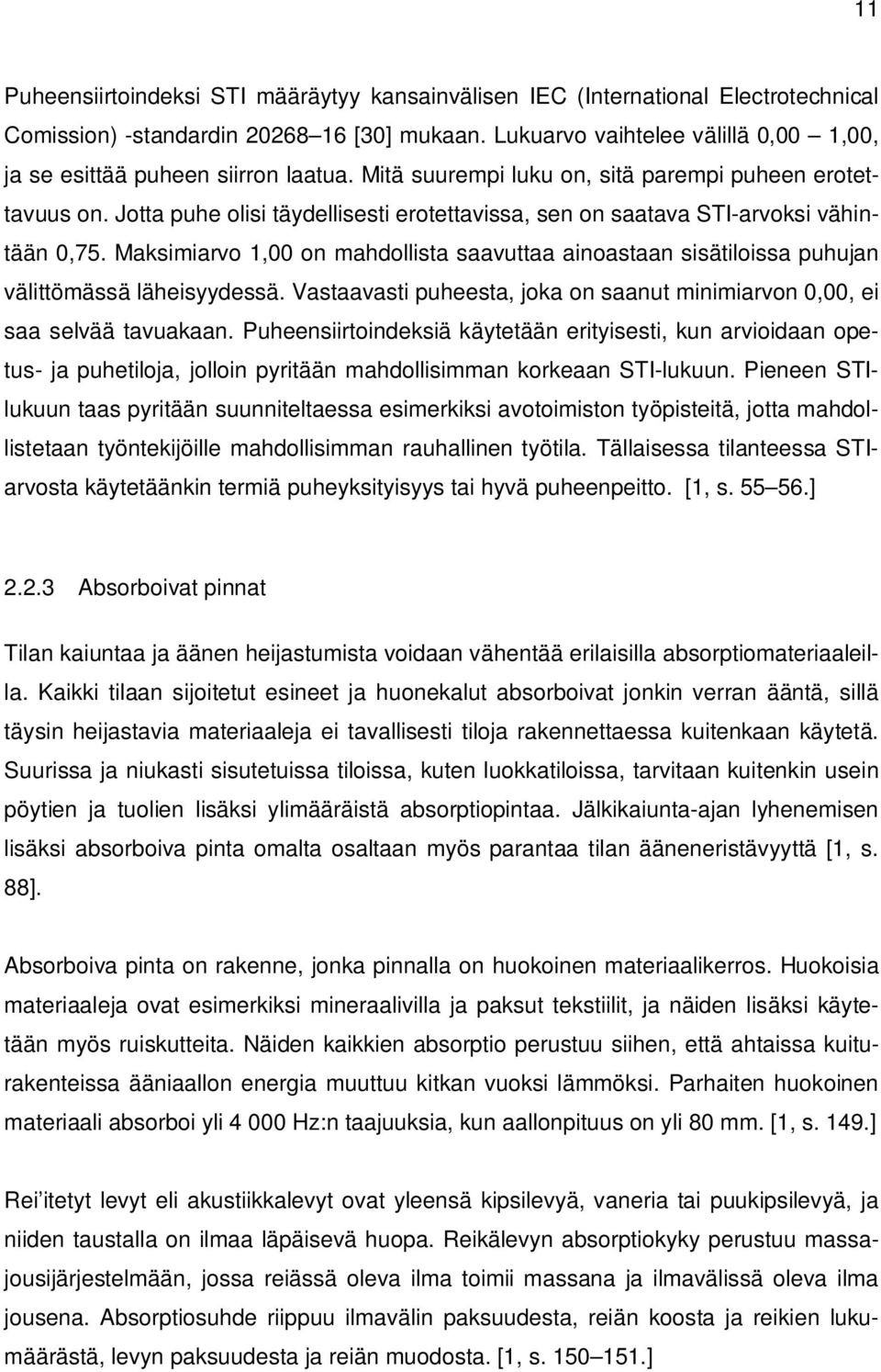 Jotta puhe olisi täydellisesti erotettavissa, sen on saatava STI-arvoksi vähintään 0,75. Maksimiarvo 1,00 on mahdollista saavuttaa ainoastaan sisätiloissa puhujan välittömässä läheisyydessä.