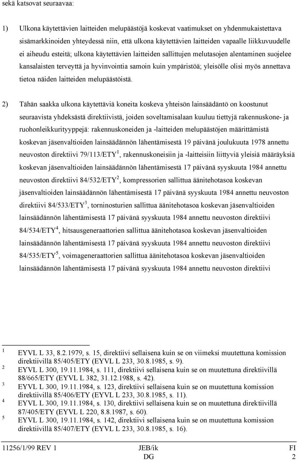 annettava tietoa näiden laitteiden melupäästöistä.