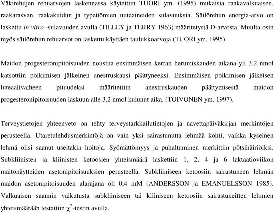 1995) Maidon progesteronipitoisuuden noustua ensimmäisen kerran herumiskauden aikana yli 3,2 nmol katsottiin poikimisen jälkeinen anestruskausi päättyneeksi.