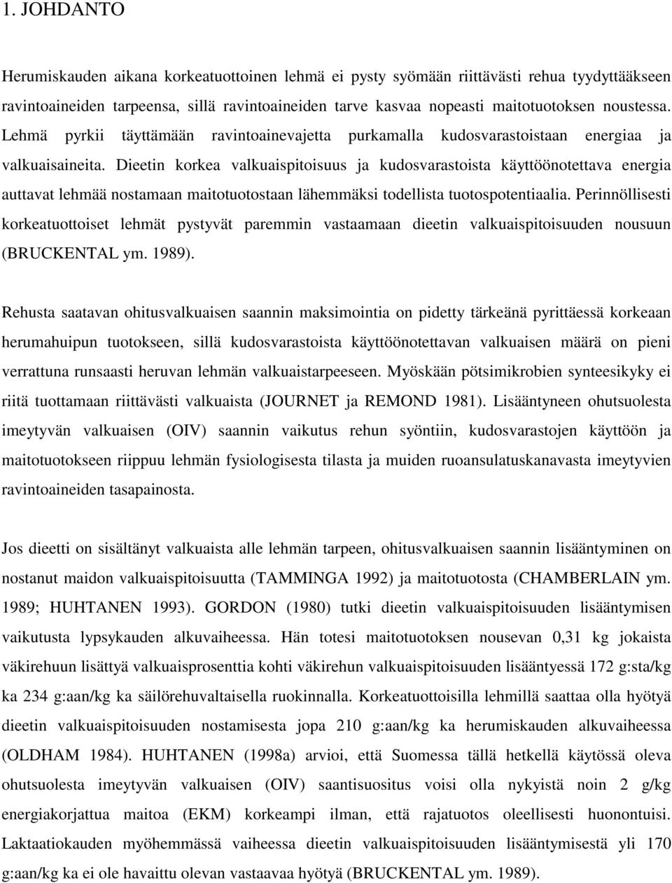 Dieetin korkea valkuaispitoisuus ja kudosvarastoista käyttöönotettava energia auttavat lehmää nostamaan maitotuotostaan lähemmäksi todellista tuotospotentiaalia.