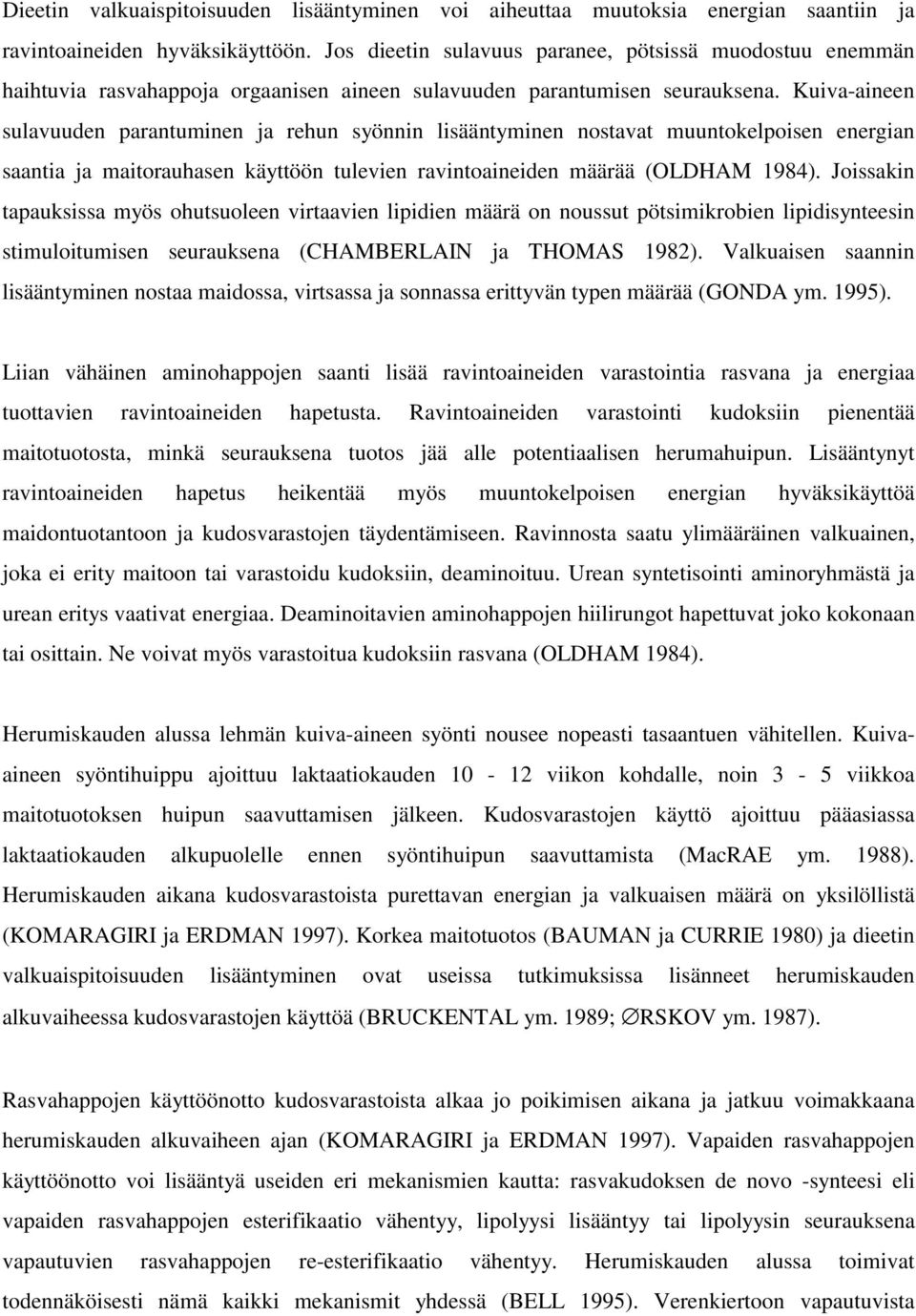 Kuiva-aineen sulavuuden parantuminen ja rehun syönnin lisääntyminen nostavat muuntokelpoisen energian saantia ja maitorauhasen käyttöön tulevien ravintoaineiden määrää (OLDHAM 1984).