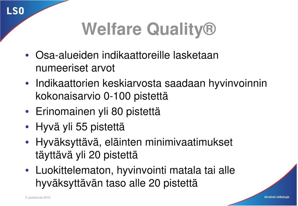 Erinomainen yli 80 pistettä Hyvä yli 55 pistettä Hyväksyttävä, eläinten