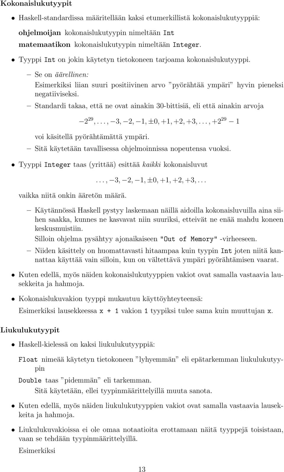 Standardi takaa, että ne ovat ainakin 30-bittisiä, eli että ainakin arvoja 2 29,..., 3, 2, 1, ±0, +1, +2, +3,..., +2 29 1 voi käsitellä pyörähtämättä ympäri.