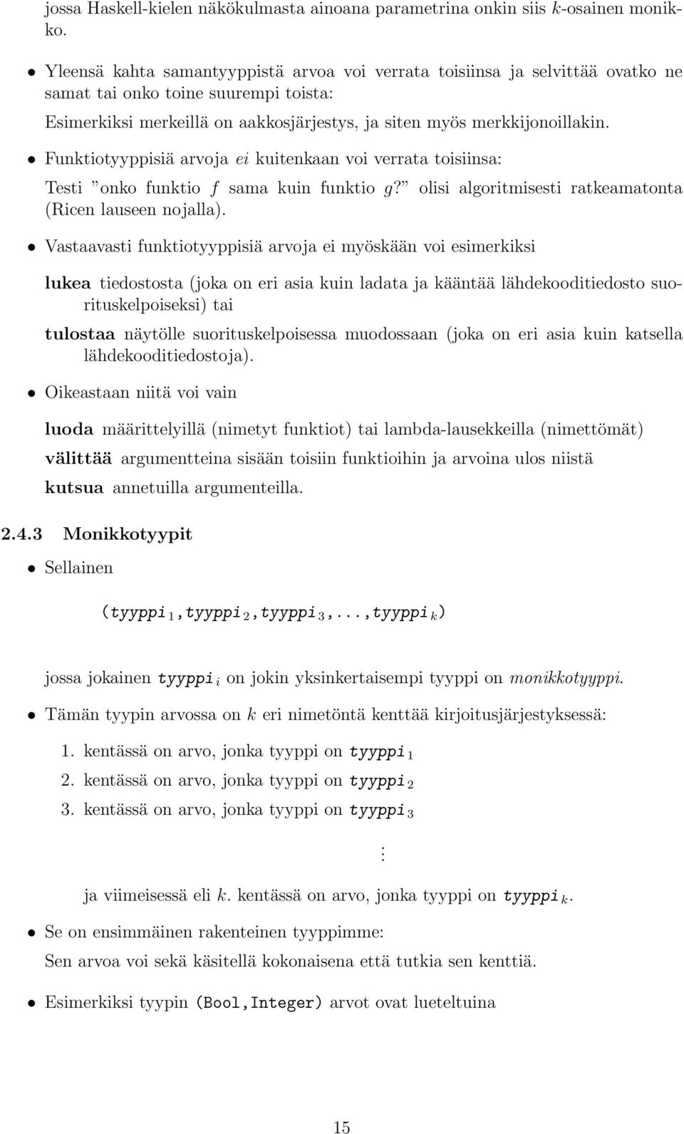 Funktiotyyppisiä arvoja ei kuitenkaan voi verrata toisiinsa: Testi onko funktio f sama kuin funktio g? olisi algoritmisesti ratkeamatonta (Ricen lauseen nojalla).