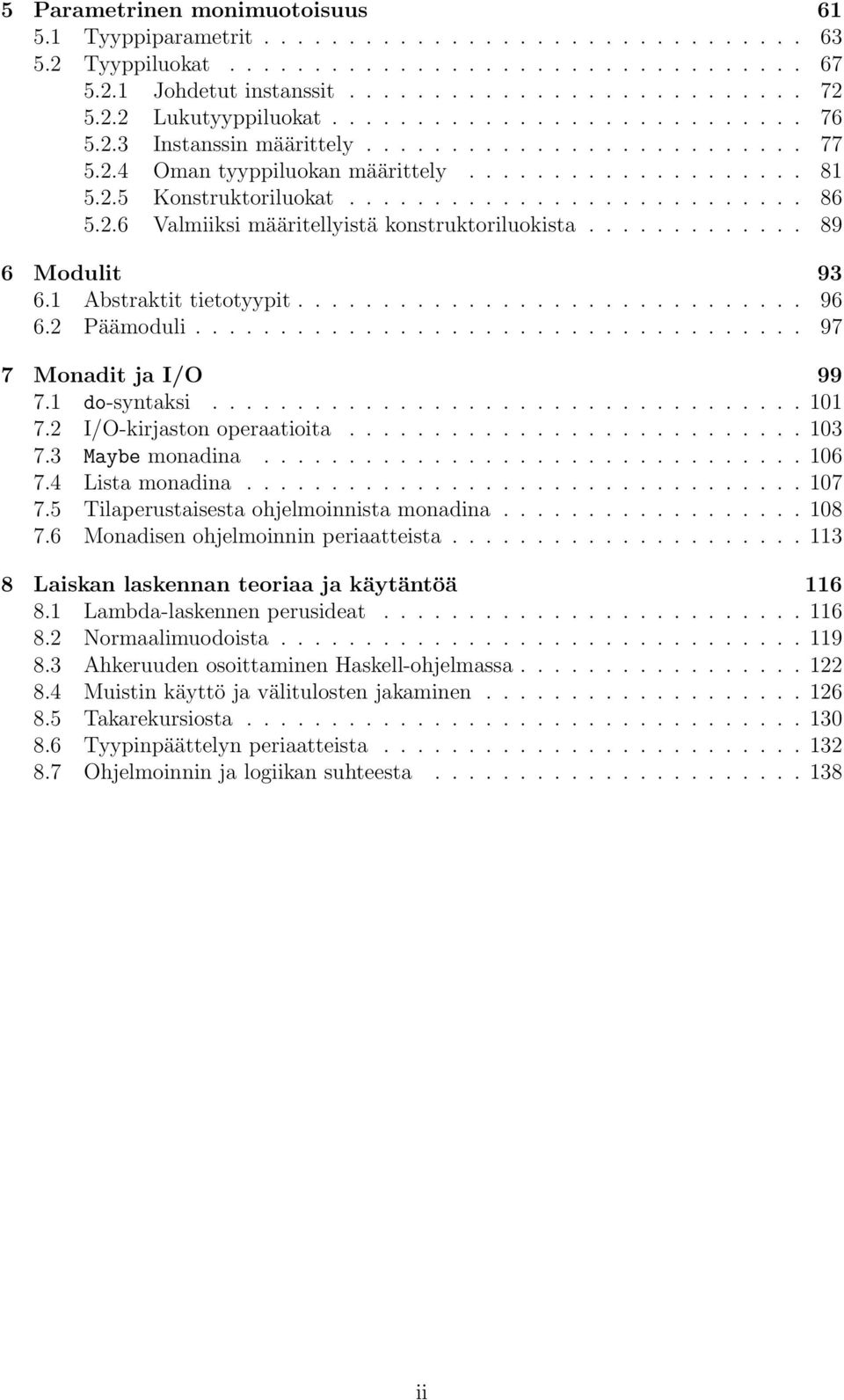 2.6 Valmiiksi määritellyistä konstruktoriluokista............. 89 6 Modulit 93 6.1 Abstraktit tietotyypit.............................. 96 6.2 Päämoduli.................................... 97 7 Monadit ja I/O 99 7.