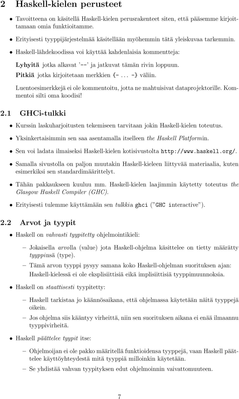 Pitkiä jotka kirjoitetaan merkkien {-... -} väliin. Luentoesimerkkejä ei ole kommentoitu, jotta ne mahtuisivat dataprojektorille. Kommentoi silti oma koodisi! 2.