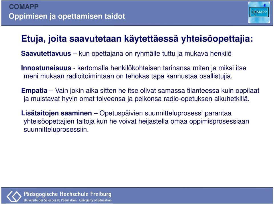 Empatia Vain jokin aika sitten he itse olivat samassa tilanteessa kuin oppilaat ja muistavat hyvin omat toiveensa ja pelkonsa radio-opetuksen