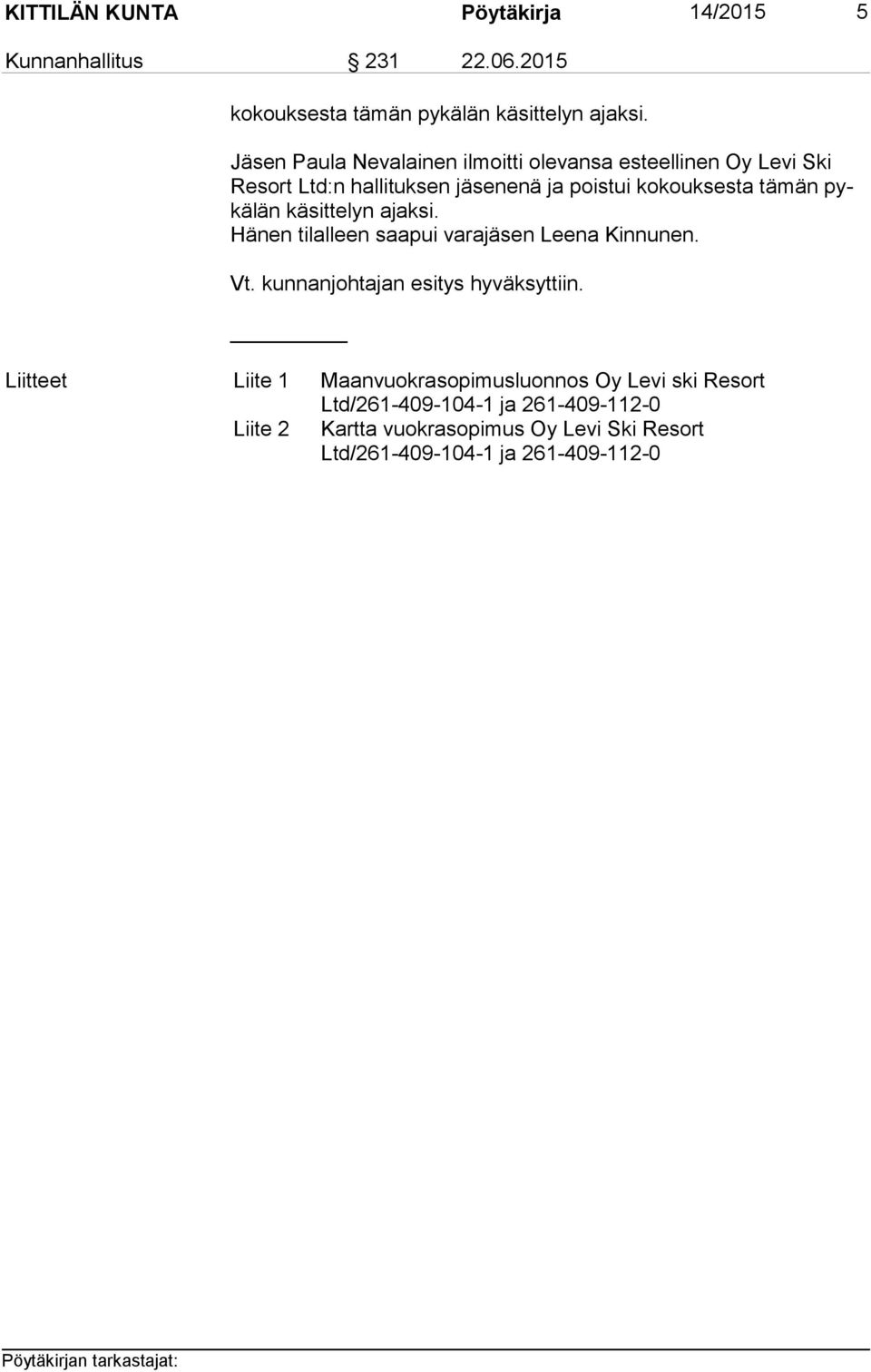 län käsittelyn ajaksi. Hänen tilalleen saapui varajäsen Leena Kinnunen. Vt. kunnanjohtajan esitys hyväksyttiin.