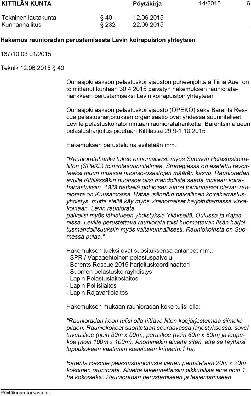 Ounasjokilaakson pelastuskoirajaosto (OPEKO) sekä Barents Rescue pelastusharjoituksen organisaatio ovat yhdessä suunnitelleet Le vil le pelastuskoiratoimintaan raunioratahanketta.