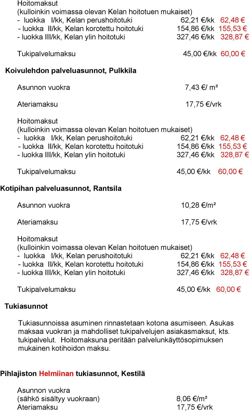 Tukipalvelumaksu 45,00 /kk 60,00 Kotipihan palveluasunnot, Rantsila Asunnon vuokra Ateriamaksu 10,28 /m² 17,75 /vrk  Kelan ylin hoitotuki 327,46 /kk 328,87 Tukipalvelumaksu 45,00 /kk 60,00