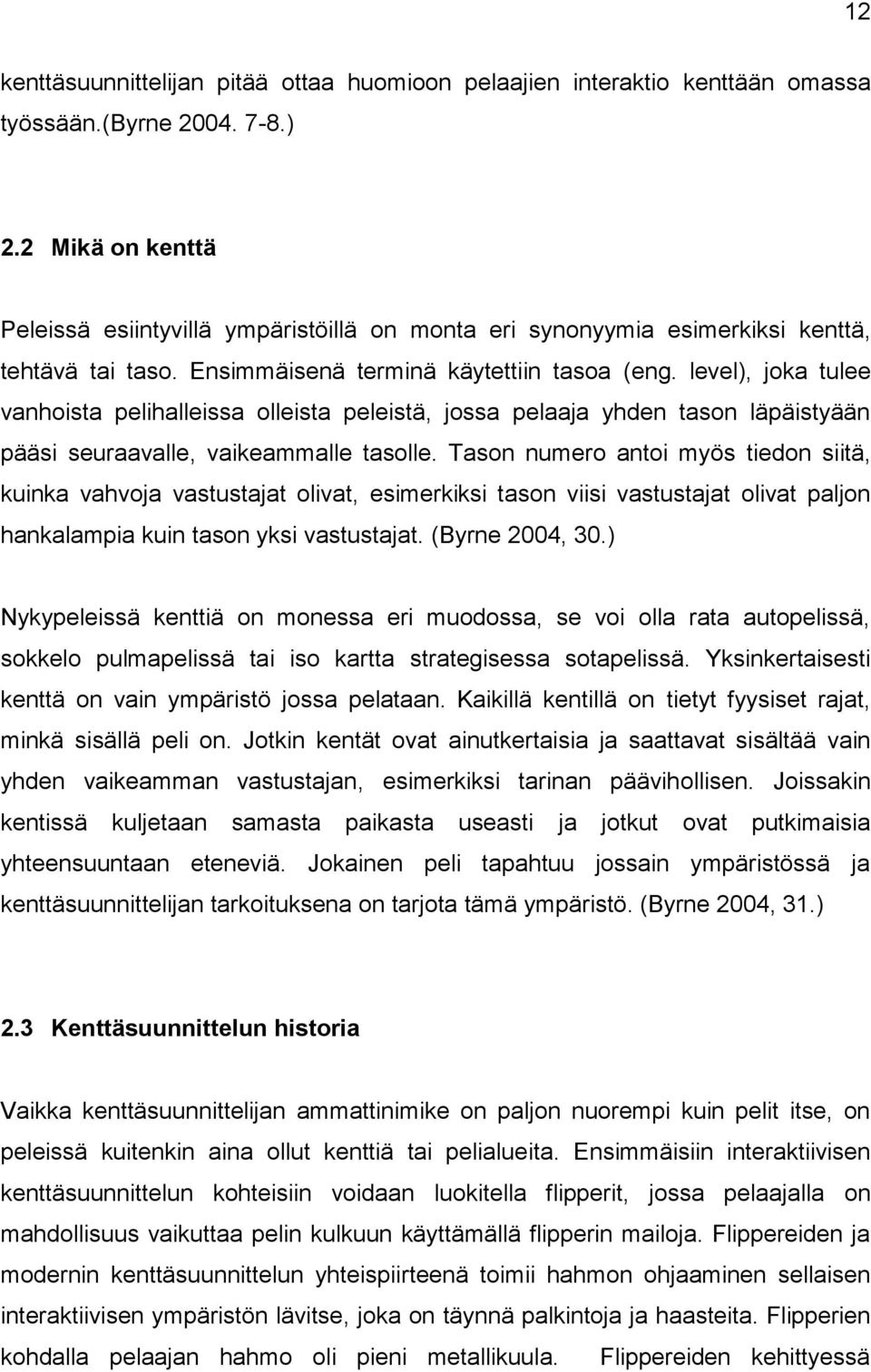 level), joka tulee vanhoista pelihalleissa olleista peleistä, jossa pelaaja yhden tason läpäistyään pääsi seuraavalle, vaikeammalle tasolle.