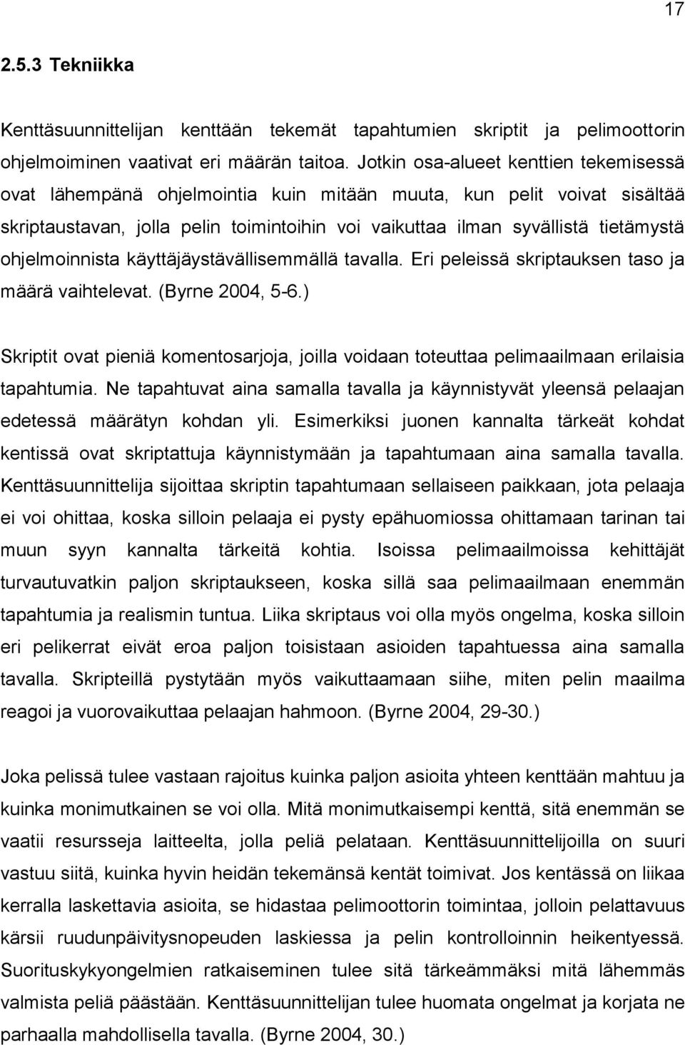 ohjelmoinnista käyttäjäystävällisemmällä tavalla. Eri peleissä skriptauksen taso ja määrä vaihtelevat. (Byrne 2004, 5-6.