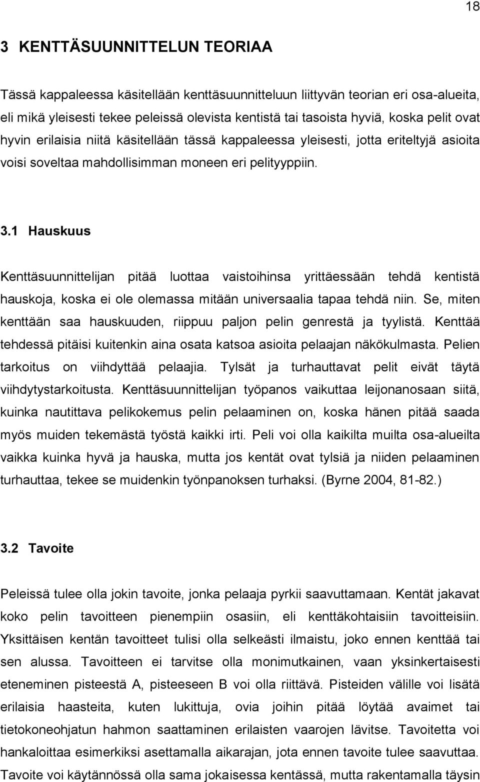 1 Hauskuus Kenttäsuunnittelijan pitää luottaa vaistoihinsa yrittäessään tehdä kentistä hauskoja, koska ei ole olemassa mitään universaalia tapaa tehdä niin.