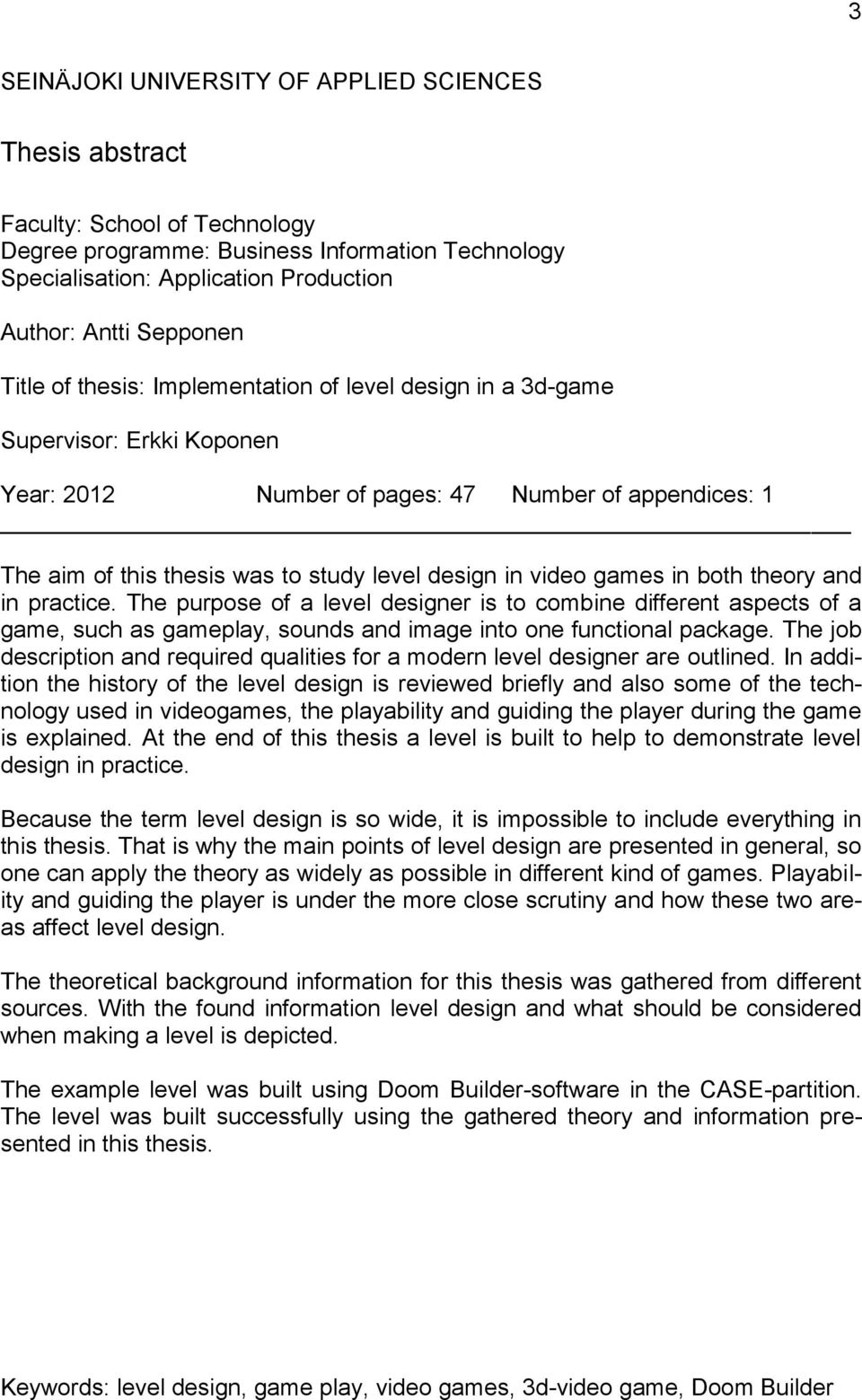 in video games in both theory and in practice. The purpose of a level designer is to combine different aspects of a game, such as gameplay, sounds and image into one functional package.