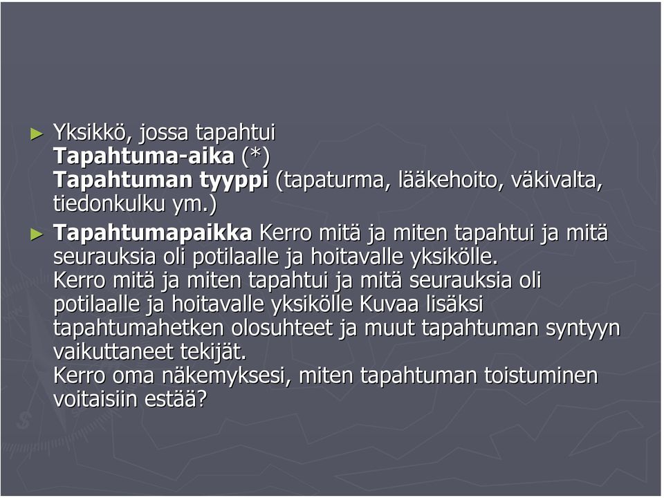 Kerro mitä ja miten tapahtui ja mitä seurauksia oli potilaalle ja hoitavalle yksikölle Kuvaa lisäksi tapahtumahetken