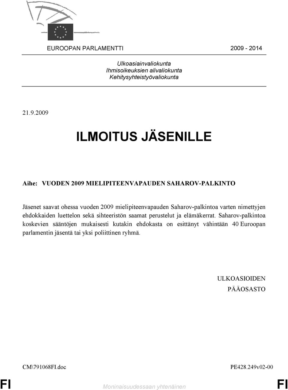 2009 ILMOITUS JÄSENILLE Aihe: VUODEN 2009 MIELIPITEENVAPAUDEN SAHAROV-PALKINTO Jäsenet saavat ohessa vuoden 2009 mielipiteenvapauden