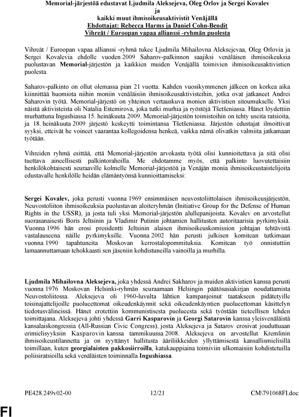 ihmisoikeuksia puolustavan Memorial-järjestön ja kaikkien muiden Venäjällä toimivien ihmisoikeusaktivistien puolesta. Saharov-palkinto on ollut olemassa pian 21 vuotta.
