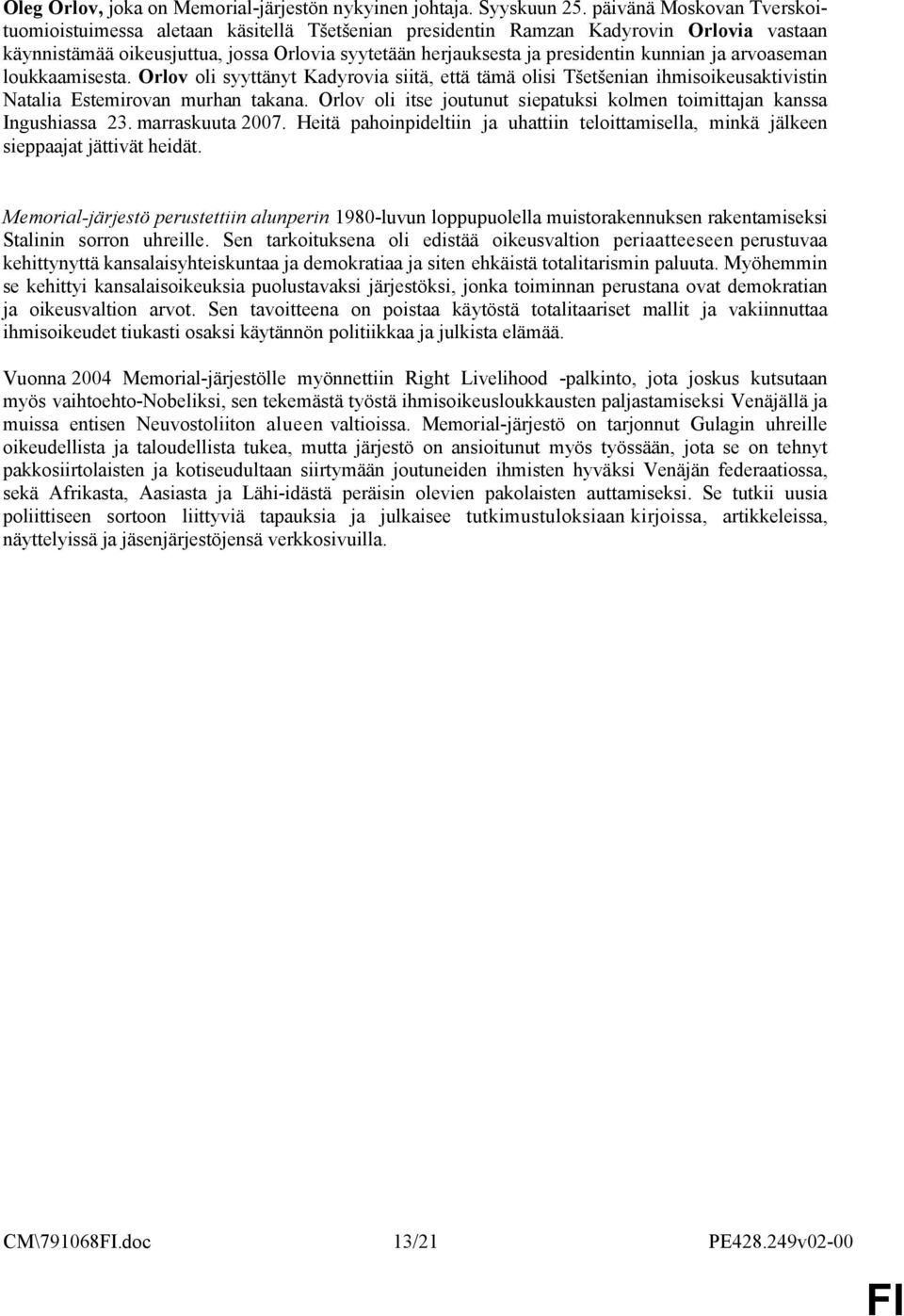 kunnian ja arvoaseman loukkaamisesta. Orlov oli syyttänyt Kadyrovia siitä, että tämä olisi Tšetšenian ihmisoikeusaktivistin Natalia Estemirovan murhan takana.