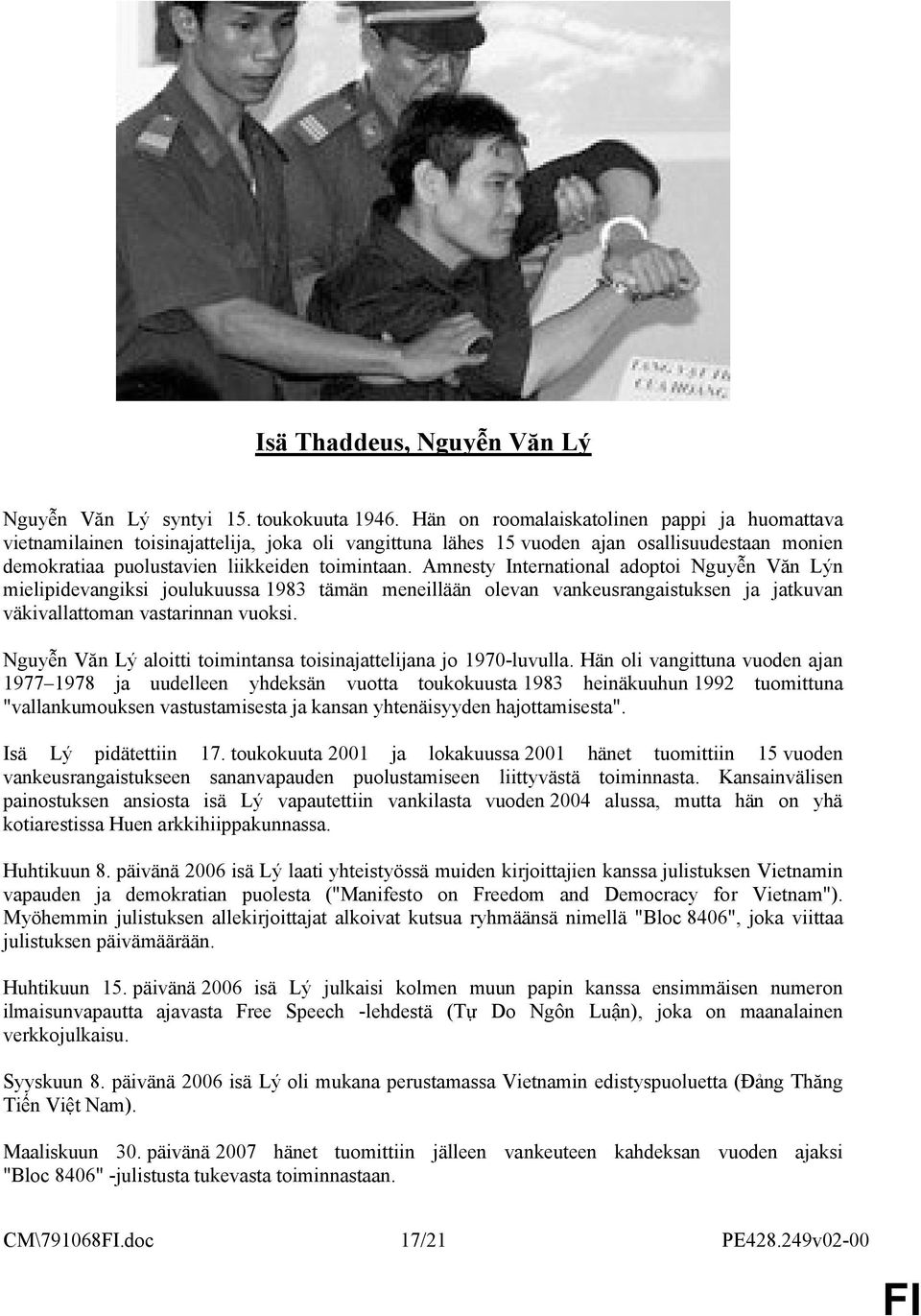 Amnesty International adoptoi Nguyễn Văn Lýn mielipidevangiksi joulukuussa 1983 tämän meneillään olevan vankeusrangaistuksen ja jatkuvan väkivallattoman vastarinnan vuoksi.